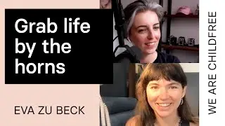 Eva zu Beck wants you to grab childfree life by the horns!