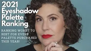 2021 Eyeshadow Palette Ranking - Ranking Every Palette I Purchased This Year