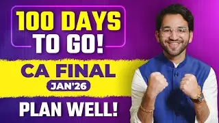 The Ultimate 100 Days Prep Plan | Must Watch | CA Final | Jan'26 | CA Shubham Singhal