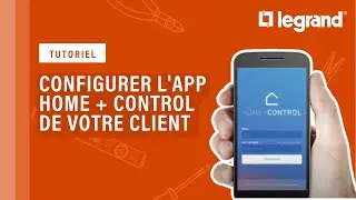 Comment configurer l'app Home + Control de Legrand de votre client ?