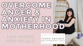 Empowering Moms to Break Through Anger and Anxiety - Mom Empowerment Coaching with Jessie Ereddia