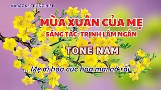 Karaoke MÙA XUÂN CỦA MẸ[ Mẹ ơi hoa cúc hoa mai nở rồi] – tone nam – Trung Biên