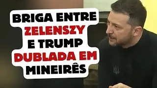 Briga entre Zelensky e Trump dublada em mineir&ecirc;s