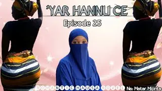 'YAR HANNU CE ( Kashi Na 25 ) Romantic Hausa Novel Audio 