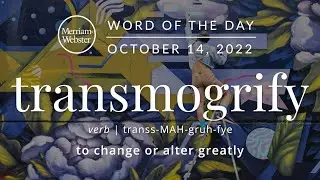 Merriam-Webster Word of the Day: Transmogrify