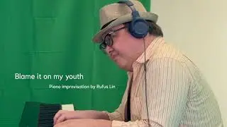 Blame it on my youth - jazz piano improvisation by Rufus Lin ジャズピアノ即興演奏ルーファスリン🇨🇦🎹