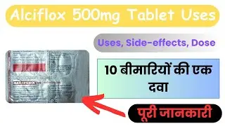 Alciflox 500 Tablet Uses | Ciprofloxacin Tablets ip 500mg Uses | Dosage And Side Effects