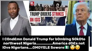 I c0nd£mn Donald Trump for b0mb!ng S0k0to state in northwest Nigeria💣🇳🇬........OMOYELE Sowore 😒🙄