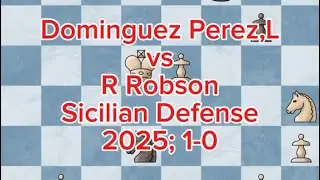 (White) Dominguez Perez,L vs (Black) R Robson | 2025; 1-0