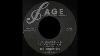 Tex Johnston & The Melody Maids -  Fifty Dollar Pete & The Dog Team Mail   - SAGE