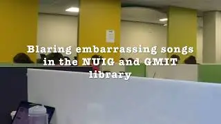 PLAYING EMBARRASSING MUSIC IN THE NUIG & GMIT LIBRARY