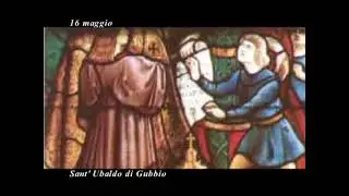 16 Maggio. Sant'Ubaldo di Gubbio (Vescovo).