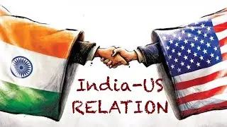 Bilateral relation 1, INDIA-US RELATION, UPSC