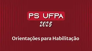Processo Seletivo UFPA 2025: Orientações para habilitação