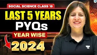 Class 10 Social Science | Last 5 Years PYQs | Year-Wise 2024 | By Shweta Ma&rsquo;am