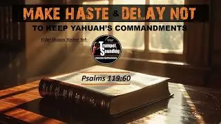Make Haste & Delay Not (Psalms 119:60)  | Trumpet Sounding  |  #Yahusha Ha'Mashiach 01-31-26