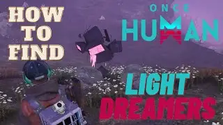 How To Find Light Dreamers (Endless Dream) - ONCE HUMAN