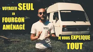 Ep 00. Je voyage SEUL en fourgon am&eacute;nag&eacute;