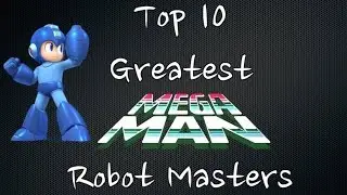 Top 10 Greatest Robot Masters! Mega Man (1-5)