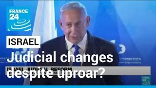 Israel's Netanyahu advances judicial changes despite uproar &bull; FRANCE 24 English