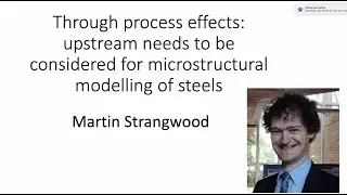 Microstructural modelling of steels - the need to consider upstream requirements