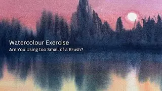 Watercolour Are You Using too Small of a Brush?