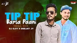 Tip Tip Barsha Pani | Troll Mix | DJ OJIT X DEEJAY JY