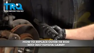 How to Replace Outer Tie Rod 2012-2017 Toyota Camry