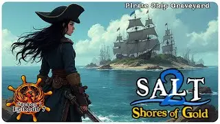 Salt 2: S1E7 | Pirate Ship Graveyard | Open World Survival Gameplay