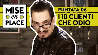 MISE en PLACE / 06 - I 10 Clienti che odio