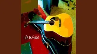 Life Is Good