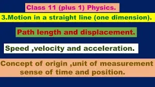 path length and displacement/speed ,velocity and acceleration/concept of origin ,time and position