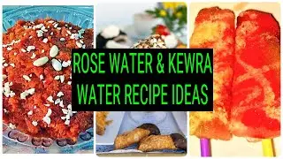 Kewra Water & Rose Water Recipe Ideas ~ Foods With Kewra & Rose Water