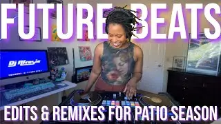 Future Beats, Edits & Remixes For Patio Season | DJ Afrosia | Open-Format Mini-Mix