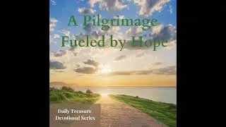 A Pilgrimage Fueled by Hope - Hannah&rsquo;s Lament - Week 7 Day 5