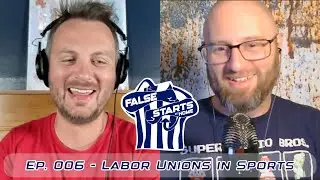 False Starts at Home | Ep. 006 | Labor Unions in Sports