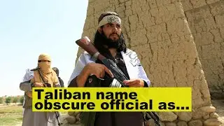 Taliban name obscure official as central bank chief with crisis looming