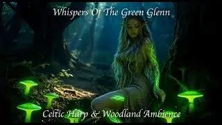 Whispers of the Green Glen | Peaceful Elven Harp Melody | Woodland Ambience & Enchanted Visuals | 