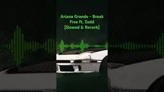 Ariana Grande - Break Free [Slowed & Reverb] ft. Zedd #spedup #reverb #car