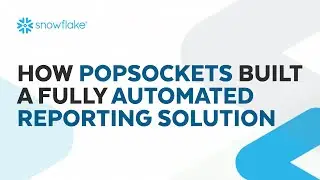 How E-Retailer PopSocket Built A Fully Automated Reporting System | Snowflake Inc.