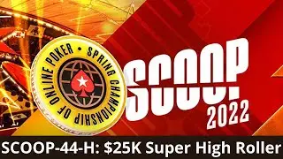 SCOOP 2022 #44-H $25K Super High Roller SELOUAN1991 | Malaka$tyle | &euro;urop&euro;an