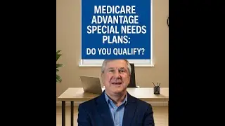 Do You Qualify for a Special Needs Plan (SNP)?
