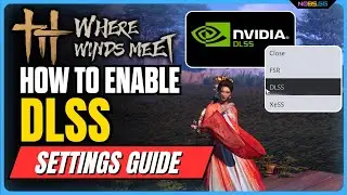 Как включить DLSS в Where Winds Meet и повысить ПРОИЗВОДИТЕЛЬНОСТЬ FPS и качество игрового процесса!