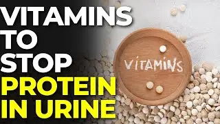 Top 3 Vitamins That Help Stop Proteinuria and Heal Your Kidneys!