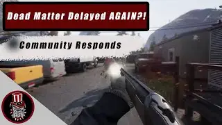 Dead Matter Alpha Delayed - The Community Response and the Future of Dead Matter