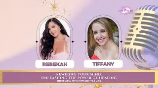 Rewiring Your Mind: Unleashing the Power of Healing | Interview with Tiffany Toombs