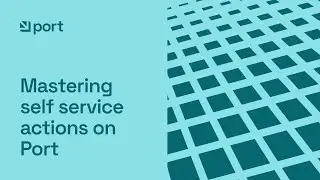 Mastering Self Service Actions on Port