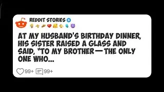 At My Husband’s Birthday Dinner, His Sister Raised a Glass and Said, “To My Brother—The #reddit 