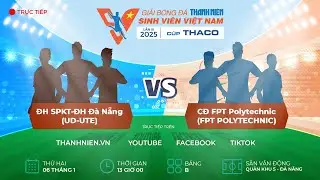 ĐH SPKT-ĐH Đà Nẵng (UD-UTE) - CĐ FPT Polytechnic (FPT POLYTECHNIC) | Vòng loại TNSV THACO cup 2025