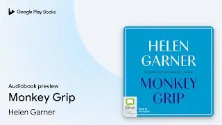 Monkey Grip by Helen Garner &middot; Audiobook preview